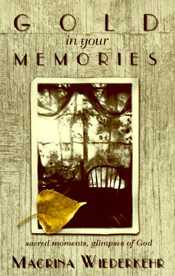 Image for Gold in Your Memories: Sacred Moments, Glimpses of God Gold in Your Memories: Sacred Moments, Glimpses of God