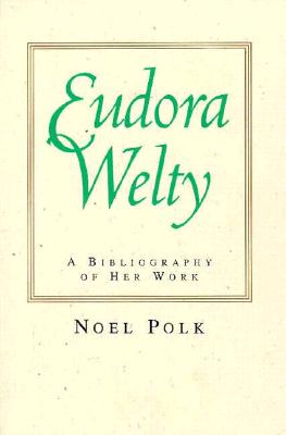 Eudora Welty: A Bibliography of Her Work