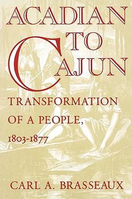 Acadian to Cajun: Transformation of a People, 1803-1877