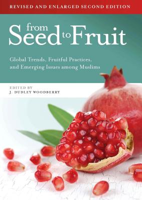 Image for From Seed to Fruit Global Trends, Fruitful Practices, and Emerging Issues among Muslims
