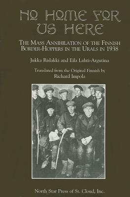 No Home for Us Here: The Mass Annihilaton of the Finnish Border-Hoppers in the Urals in 1938