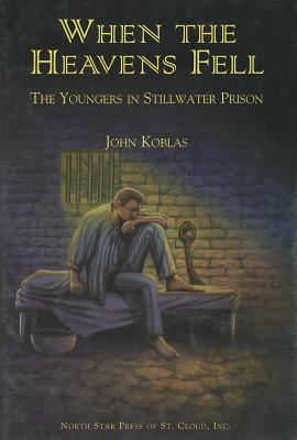 When the Heavens Fell: The Youngers in Stillwater Prison