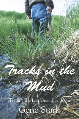 Tracks in the Mud: Trailing the Last Great Fur Boom