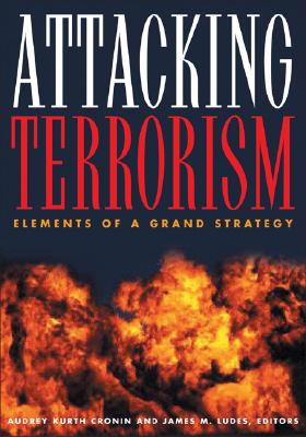 Attacking Terrorism: Elements of a Grand Strategy