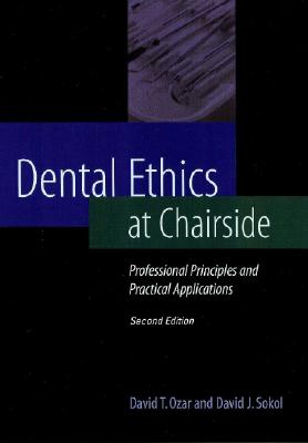 Dental Ethics at Chairside: Professional Principles and Practical Applications