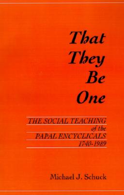 That They Be One: The Social Teaching of the Papal Encyclicals 1740-1989 (Not In A Series)