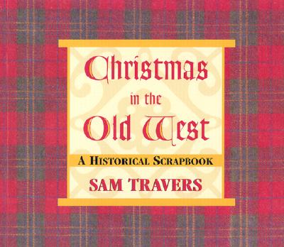 Christmas in the Old West A Historical Scrapbook