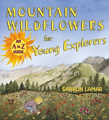 Mountain Wildflowers for Young Explorers: An A to Z Guide