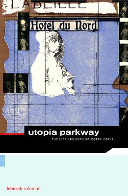 Image for Utopia Parkway: The Life and Work of Joseph Cornell (ArtWorks)