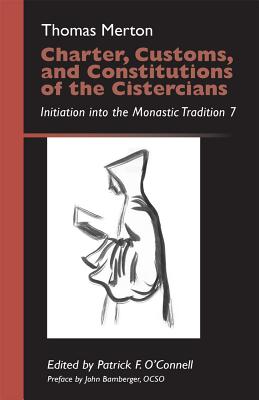 Image for Charter, Customs, and Constitutions of the Cistercians: Initiation into the Monastic Tradition 7 (Monastic Wisdom Series)
