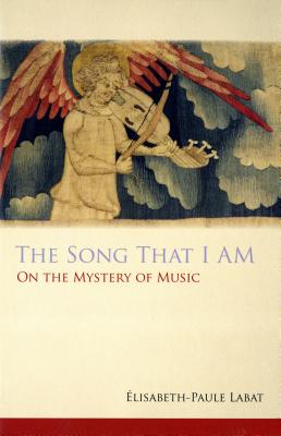 The Song That I Am: On the Mystery of Music (Monastic Wisdom Series), Elisabeth-Paule Labat The Song That I Am: On the Mystery of Music (Monastic Wisdom Series), Elisabeth-Paule Labat