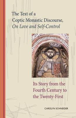 Image for The Text of a Coptic Monastic Discourse On Love and Self-Control and Its Story from the Fourth Century to the Twenty-First (Cistercian Studies)