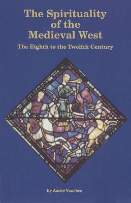 The Spirituality of the Medival West: The Eighth to the Twelfth Century