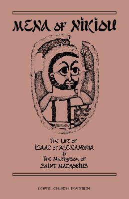 Image for Mena of Nikiou : The Life of Isaac of Alexandria and the Martyrdom of Saint Macrobius (Cistercian Studies Series No. 107)