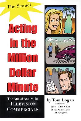 Acting in the Million Dollar Minute: The Art and Business of Performing in TV Commercials - Expanded Edition (Limelight)