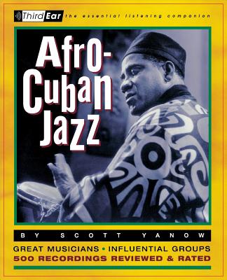 Afro-Cuban Jazz : Third Ear - The Essential Listening Companion