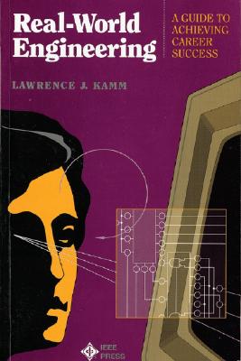 Real-World Engineering: A Guide to Achieving Career Success