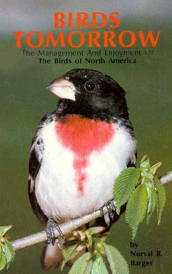 Birds Tomorrow the Management and Enjoyment of the Birds of North America