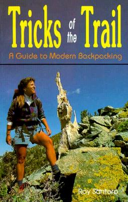 Tricks of the Trail: A Guide to Modern Backpacking (Hiking & Biking)