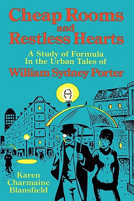 Image for Cheap Rooms and Restless Hearts: A Study of Formula in the Urban Tales of William Sydney Porter Cheap Rooms and Restless Hearts: A Study of Formula in the Urban Tales of William Sydney Porter