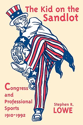 Kid on the Sandlot: Congress and Professional Sports, 19101992 (Sports & Culture)