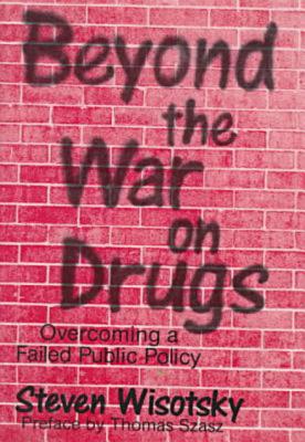 Beyond the War on Drugs : Overcoming a Failed Public Policy