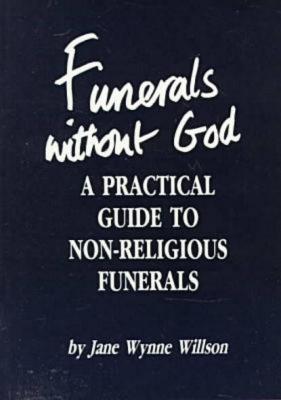Funerals Without God: A Practical Guide to Non-Religious Funerals