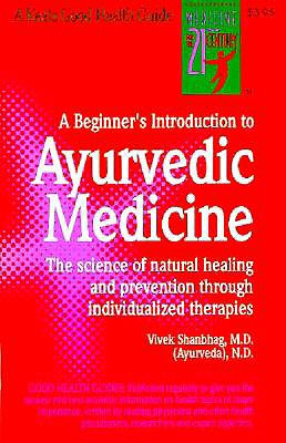 A Beginner's Introduction to Ayurvedic Medicine : the Science of Natural Healing and Prevention through Indivualized Therapies