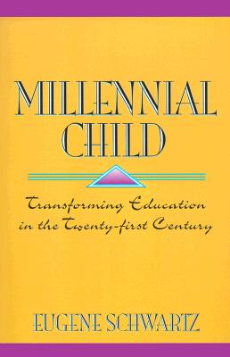 Image for Millennial Child : Transforming Education in the Twenty-First Century