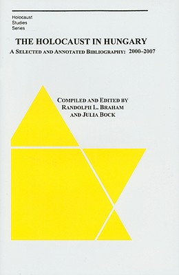 The Holocaust in Hungary: A Selected and Compiled Bibliography: 2000-2007 (Holocaust Studies)