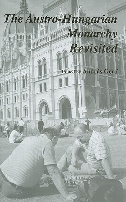 The Austro-Hungarian Monarchy Revisited