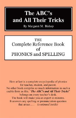 Abc's and All Their Tricks: The Complete Reference Book of Phonics and Spelling