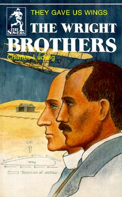 The Wright Brothers: They Gave Us Wings (Sowers World Heroes Series)