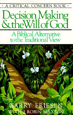 Image for Decision Making and the Will of God: A Biblical Alternative to the Traditional View