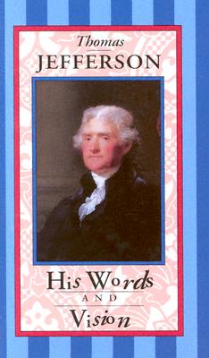Thomas Jefferson: His Words and Vision