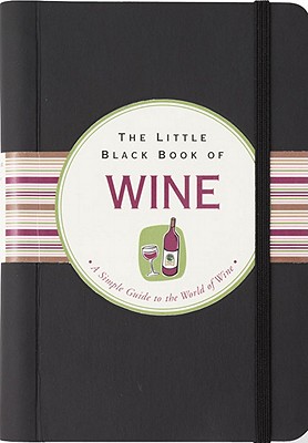 The Little Black Book Of Wine: A Simple Guide To The World O Wine (Little Black Books) (Little Black Book Series)