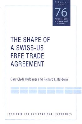 The Shape of a Swiss-US Free Trade Agreement (Policy Analyses in International Economics)