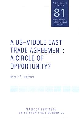 A Us-Middle East Trade Agreement. a Circle of Opportunity (Policy Analyses in International Economics November 2006 81)
