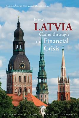How Latvia Came Through the Financial Crisis (Peterson Institute for International Economics: Special Report)