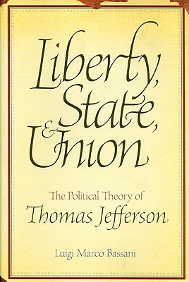 Image for Liberty, State, and Union: The Political Theory of Thomas Jefferson