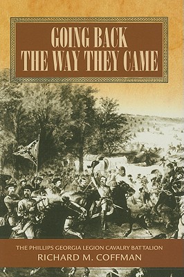 Going Back the Way They Came: A History of the Phillips Georgia Legion Cavalry Battalion