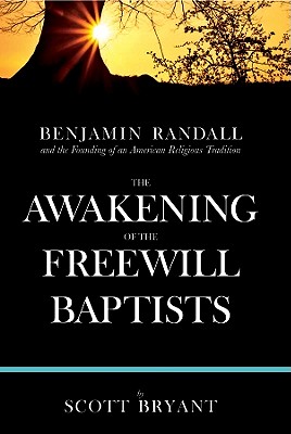The Awakening of the Freewill Baptists: Benjamin Randall and the Founding of an American Religious Tradition