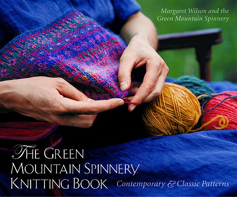 Image for The Green Mountain Spinnery Knitting Book: Contemporary and Classic Patterns The Green Mountain Spinnery Knitting Book: Contemporary and Classic Patterns