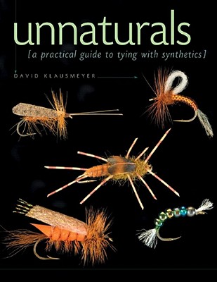 UNNATURALS: A PRACTICAL GUIDE TO TYING WITH SYNTHETICS