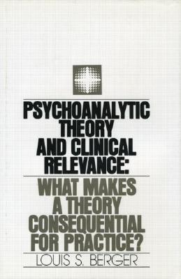 Psychoanalytic Theory and Clinical Relevance: What Makes a Theory Consequential for Practice
