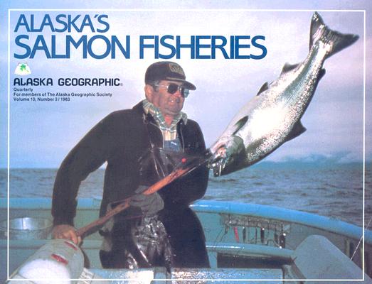 Alaska's Salmon Fisheries [Issued as Volume 10, Number 3 of Alaska Geographic]