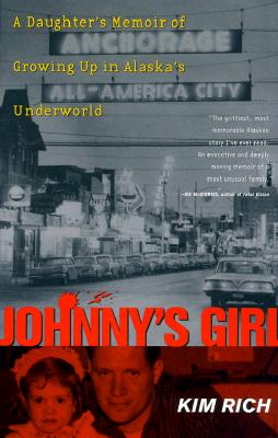 Johnny's Girl: A Daughter's Memoir of Growing Up In Alaska's Underworld