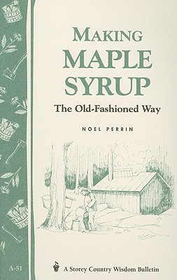 Making Maple Syrup: Storey's Country Wisdom Bulletin A-51 (Storey Country Wisdom Bulletin)