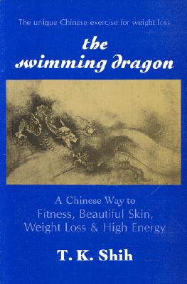 The Swimming Dragon: A Chinese Way to Fitness, Beautiful Skin, Weight Loss & High Energy