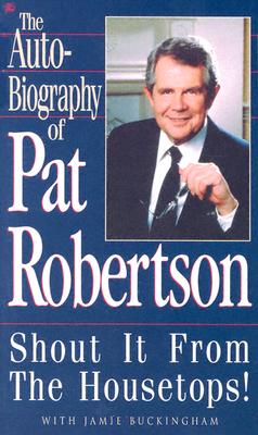 Image for Shout it from the Housetops (The Autobiography of Pat Robertson) Shout it from the Housetops (The Autobiography of Pat Robertson)